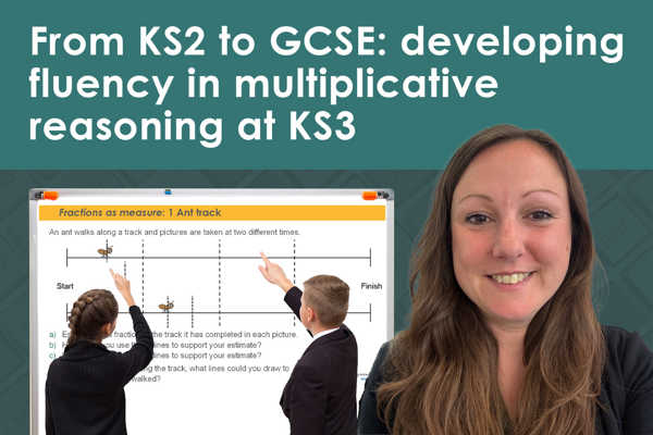 From KS2 to GCSE: developing fluency in multiplicative reasoning at KS3