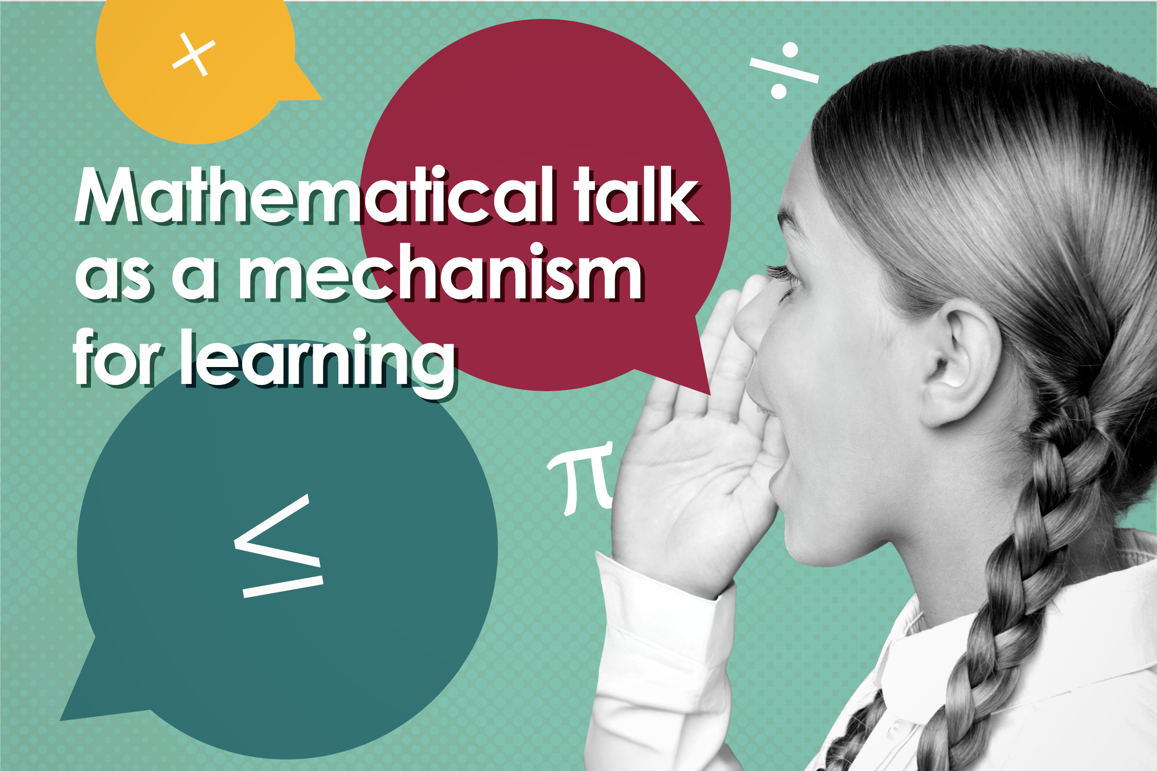 Mathematical talk as a mechanism for learning: oracy in the maths classroom